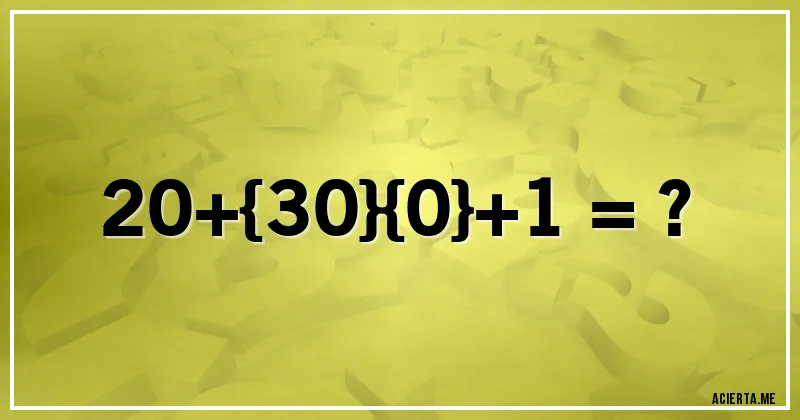 Acertijos - 20+{30}{0}+1 = ?
