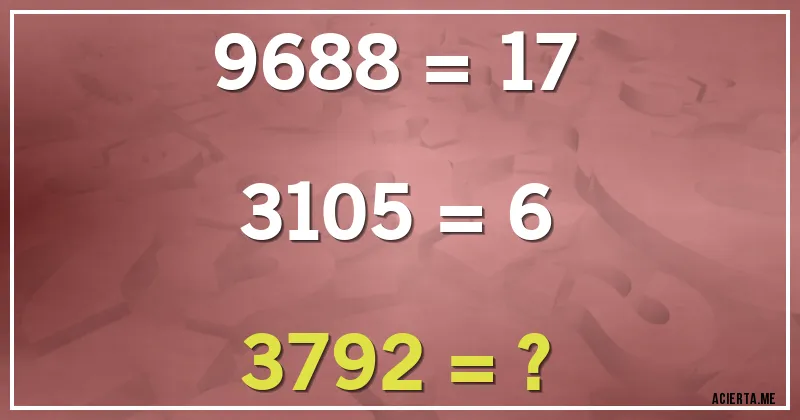 Acertijos - 9688 = 17
3105 = 6
3792 = ?