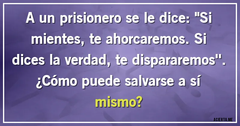 Acertijos - A un prisionero se le dice: 