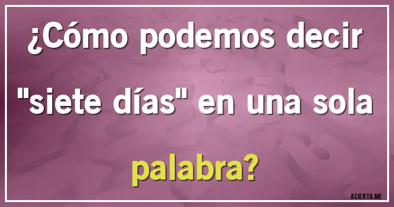 Acertijos - ¿Cómo podemos decir 