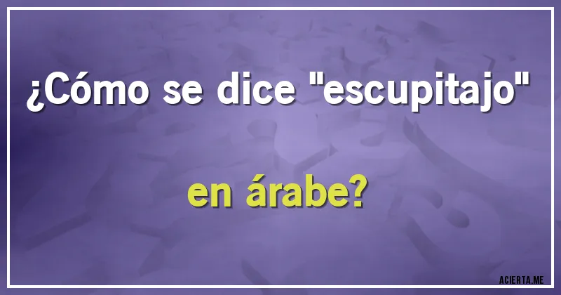 Acertijos - ¿Cómo se dice 