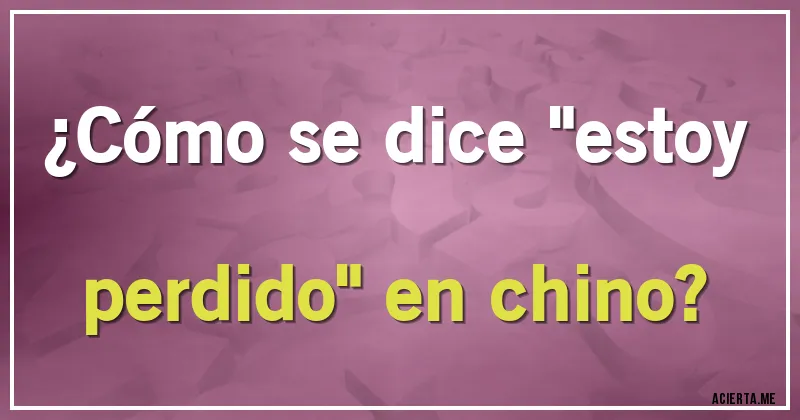 Acertijos - ¿Cómo se dice 
