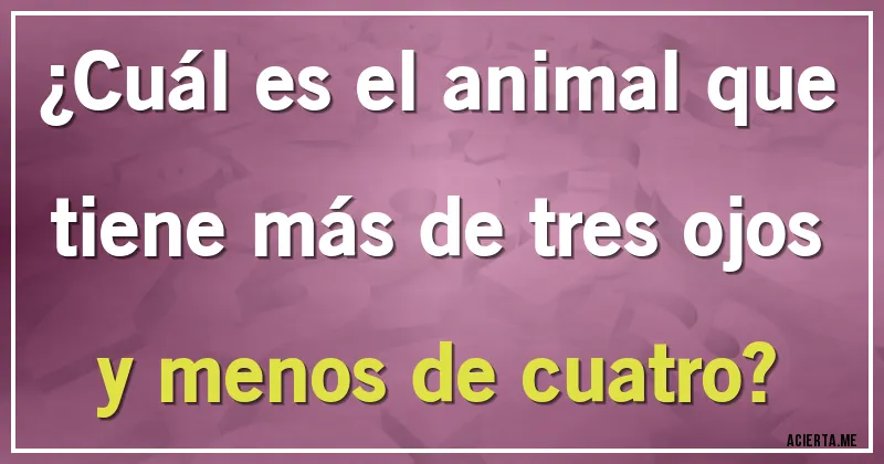 Acertijos - ¿Cuál es el animal que tiene más de tres ojos y menos de cuatro?