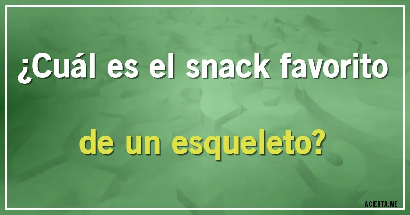 Acertijos - ¿Cuál es el snack favorito de un esqueleto?
