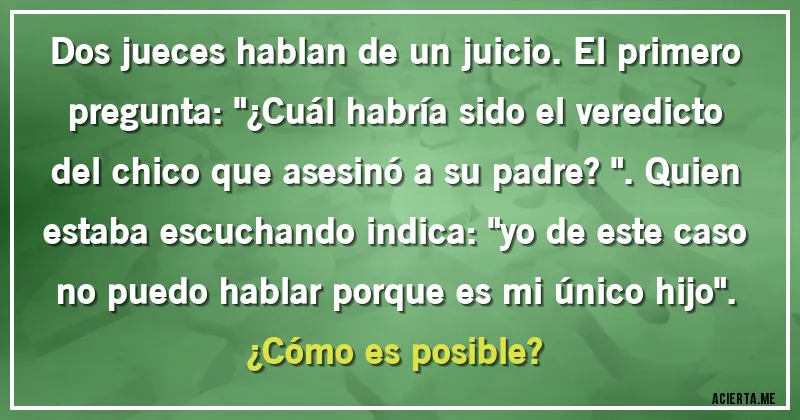 Acertijos - Dos jueces hablan de un juicio. El primero pregunta: 