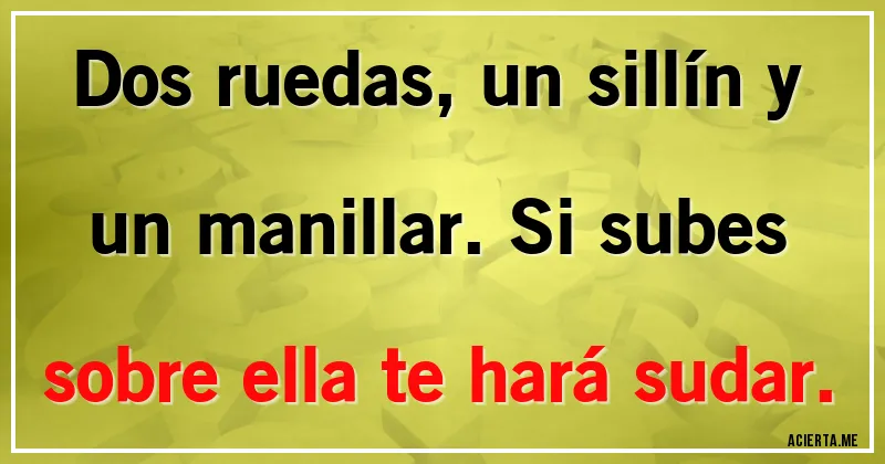 Acertijos - Dos ruedas, un sillín y un manillar. Si subes sobre ella te hará sudar.