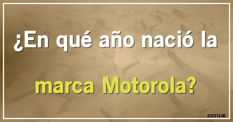 Acertijos - ¿En qué año nació la marca Motorola?