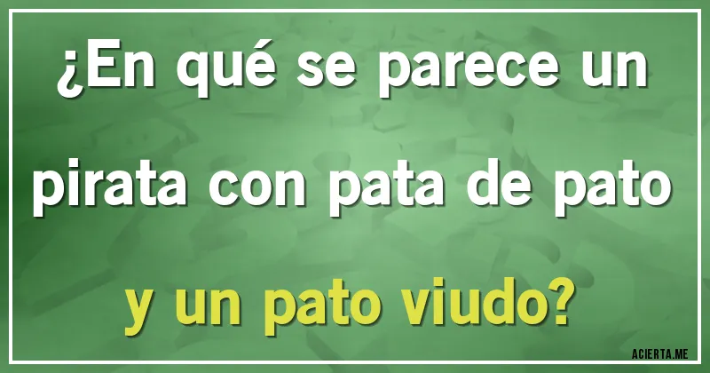 Acertijos - ¿En qué se parece un pirata con pata de pato y un pato viudo?