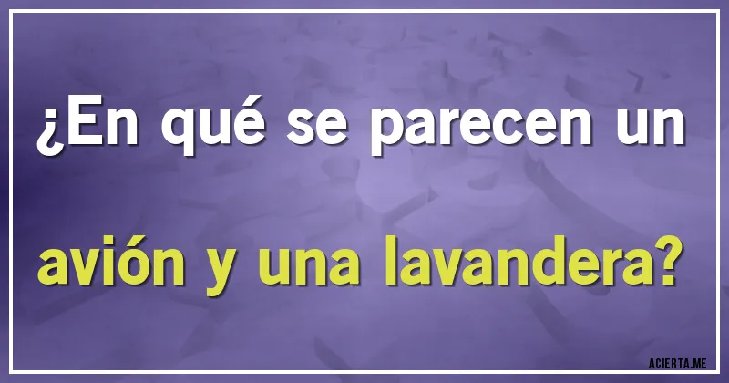 Acertijos - ¿En qué se parecen un avión y una lavandera?