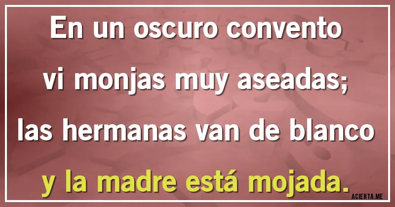 Acertijos - En un oscuro convento
vi monjas muy aseadas;
las hermanas van de blanco
y la madre está mojada.