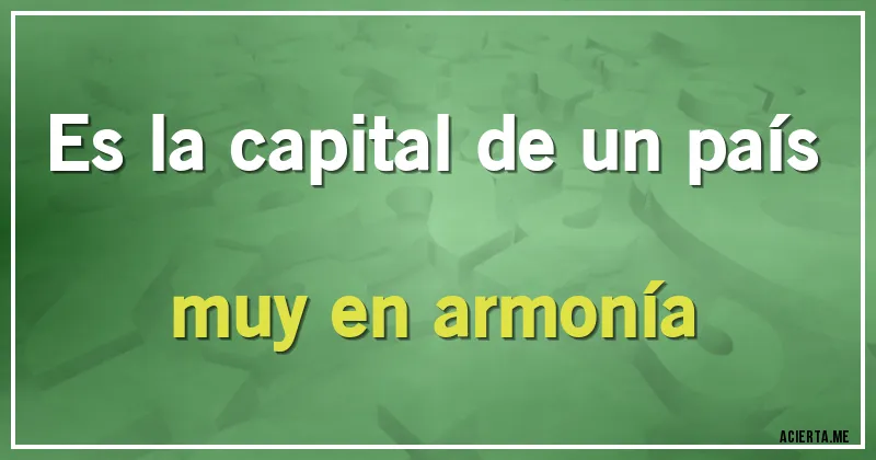 Acertijos - Es la capital de un país muy en armonía