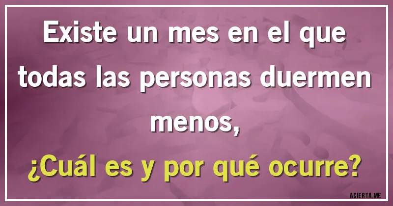 Acertijos - Existe un mes en el que todas las personas duermen menos,

¿Cuál es y por qué ocurre?