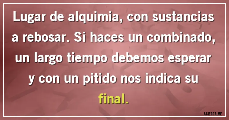 Acertijos - Lugar de alquimia, con sustancias a rebosar. Si haces un combinado, un largo tiempo debemos esperar y con un pitido nos indica su final.
