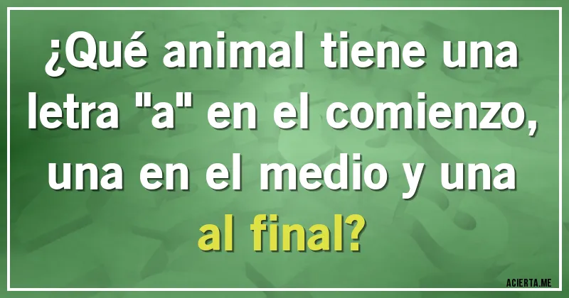 Acertijos - ¿Qué animal tiene una letra 