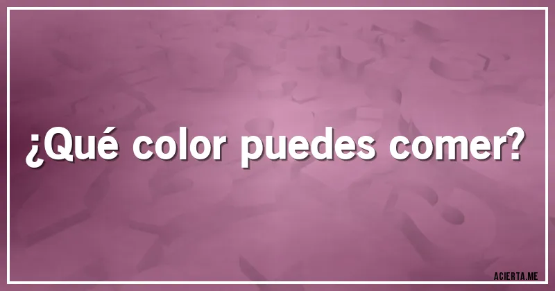 Acertijos - ¿Qué color puedes comer?