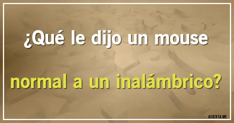 Acertijos - ¿Qué le dijo un mouse normal a un inalámbrico?