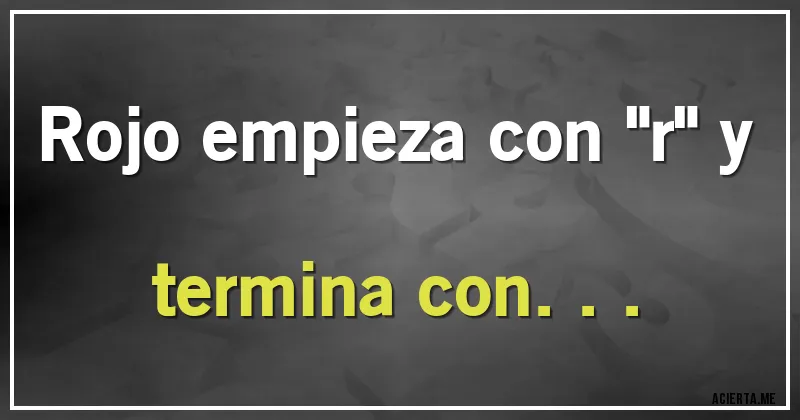 Acertijos - Rojo empieza con 