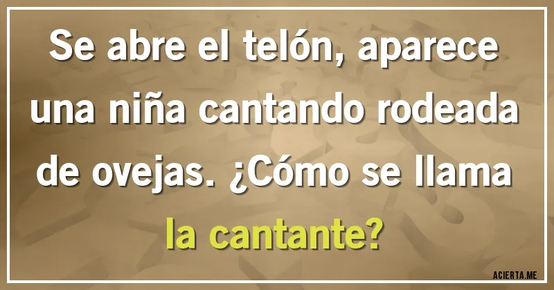 Acertijos - Se abre el telón, aparece una niña cantando rodeada de ovejas. ¿Cómo se llama la cantante?