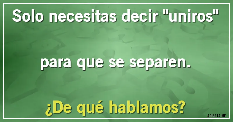 Acertijos - Solo necesitas decir 