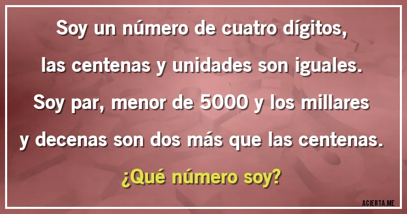 Acertijos - Soy un número de cuatro dígitos, las centenas y unidades son iguales. Soy par, menor de 5000 y los millares y decenas son dos más que las centenas.
¿Qué número soy? Acertijos - Soy un número de cuatro dígitos, las centenas y unidades son iguales. Soy par, menor de 5000 y los millares y decenas son dos más que las centenas.
¿Qué número soy?