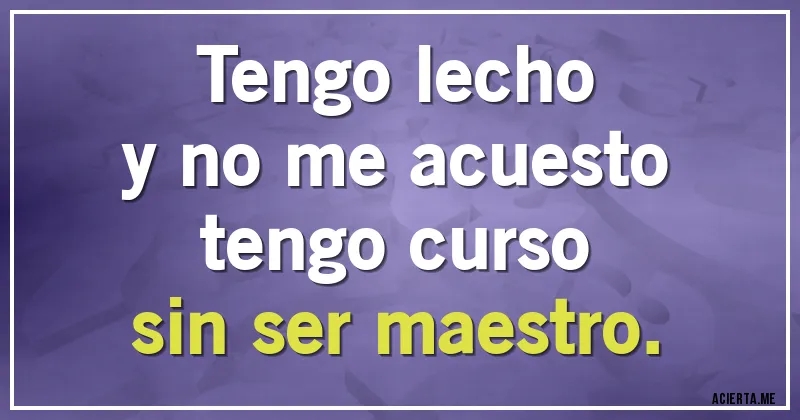 Acertijos - Tengo lecho
y no me acuesto
tengo curso
sin ser maestro.