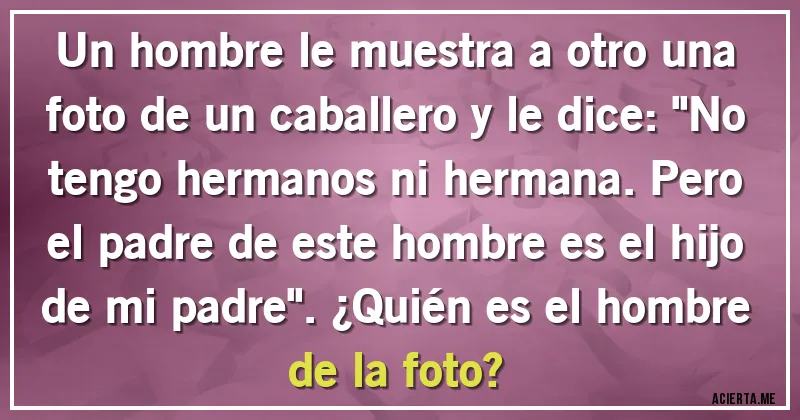 Acertijos - Un hombre le muestra a otro una foto de un caballero y le dice: 