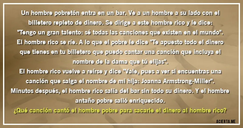 Acertijos - Un hombre pobretón entra en un bar. Ve a un hombre a su lado con el billetero repleto de dinero. Se dirige a este hombre rico y le dice:


