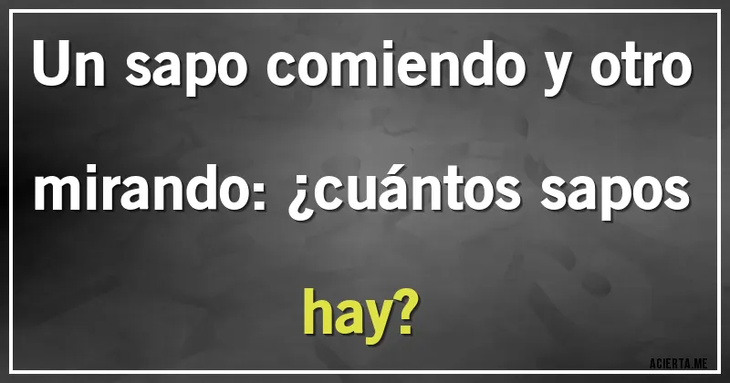 Acertijos - Un sapo comiendo y otro mirando: ¿cuántos sapos hay?