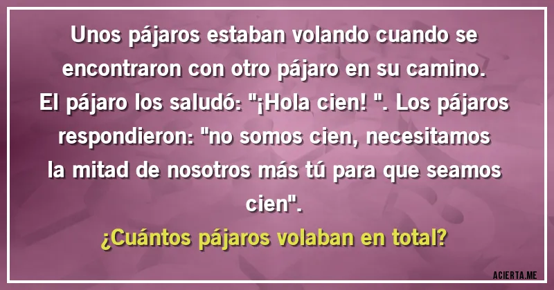 Acertijos - Unos pájaros estaban volando cuando se encontraron con otro pájaro en su camino. El pájaro los saludó: 