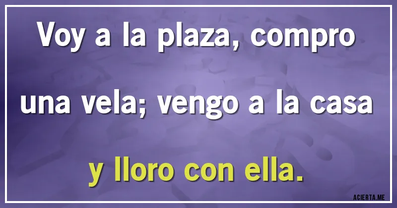 Acertijos - Voy a la plaza, compro una vela; vengo a la casa y lloro con ella.